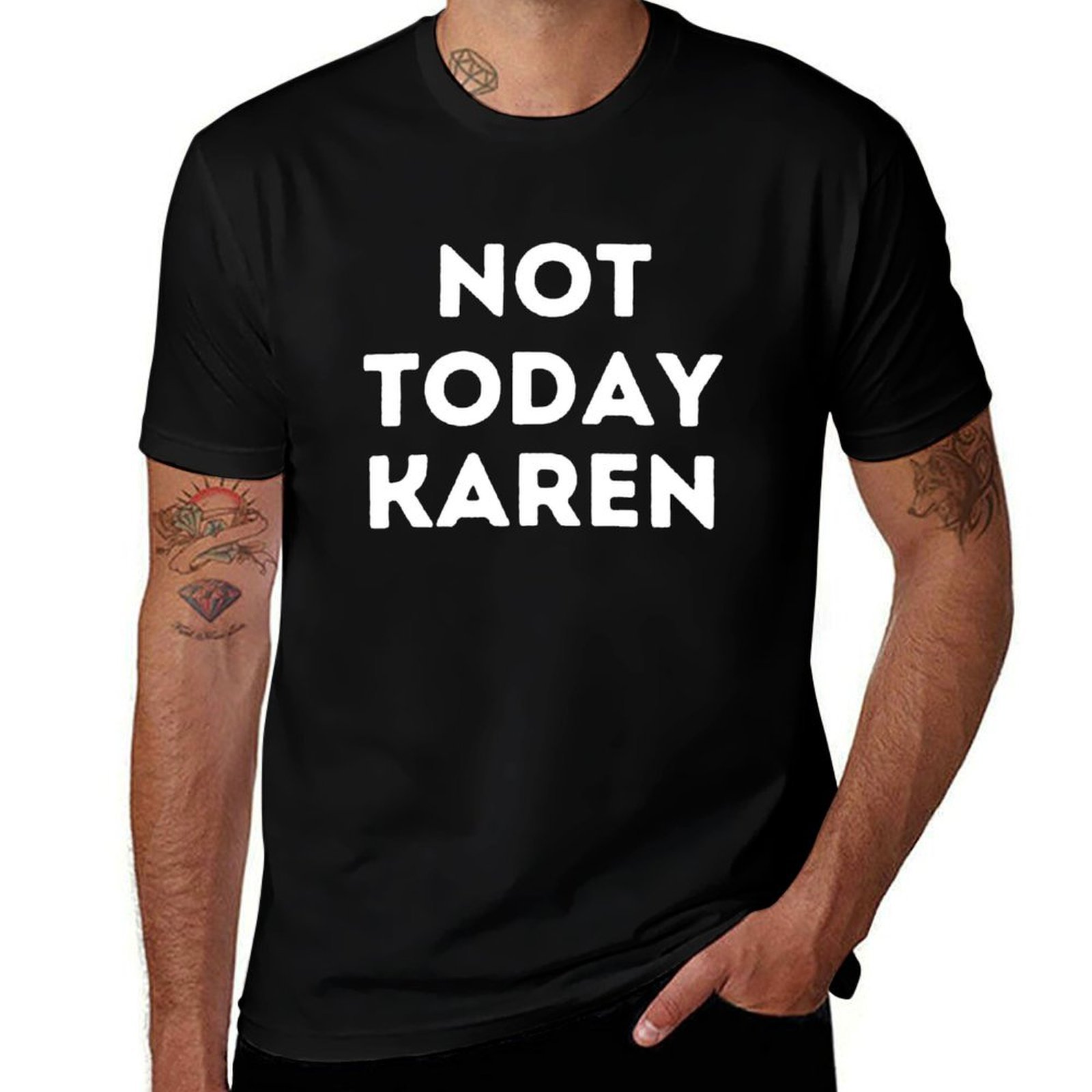 Men'S Fashion Today - Not Today Karen T-Shirt Fashion Pattern